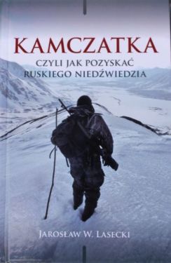 Książka "Kamczatka, czyli jak pozyskać ruskiego niedźwiedzia" Jarosław W. Lasecki MIRCZUMET